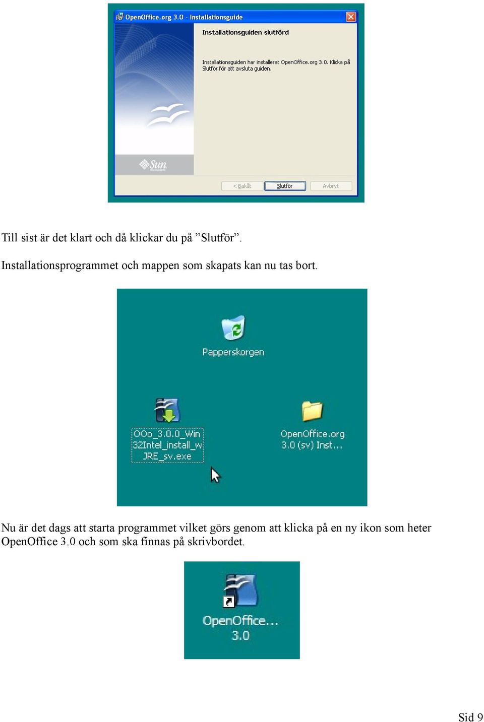 Nu är det dags att starta programmet vilket görs genom att klicka