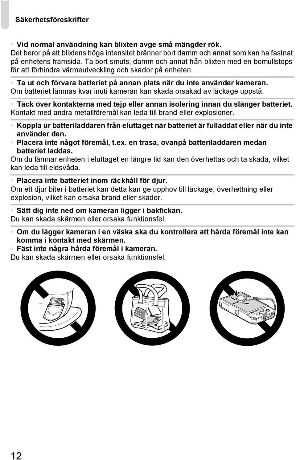 Om batteriet lämnas kvar inuti kameran kan skada orsakad av läckage uppstå. Täck över kontakterna med tejp eller annan isolering innan du slänger batteriet.