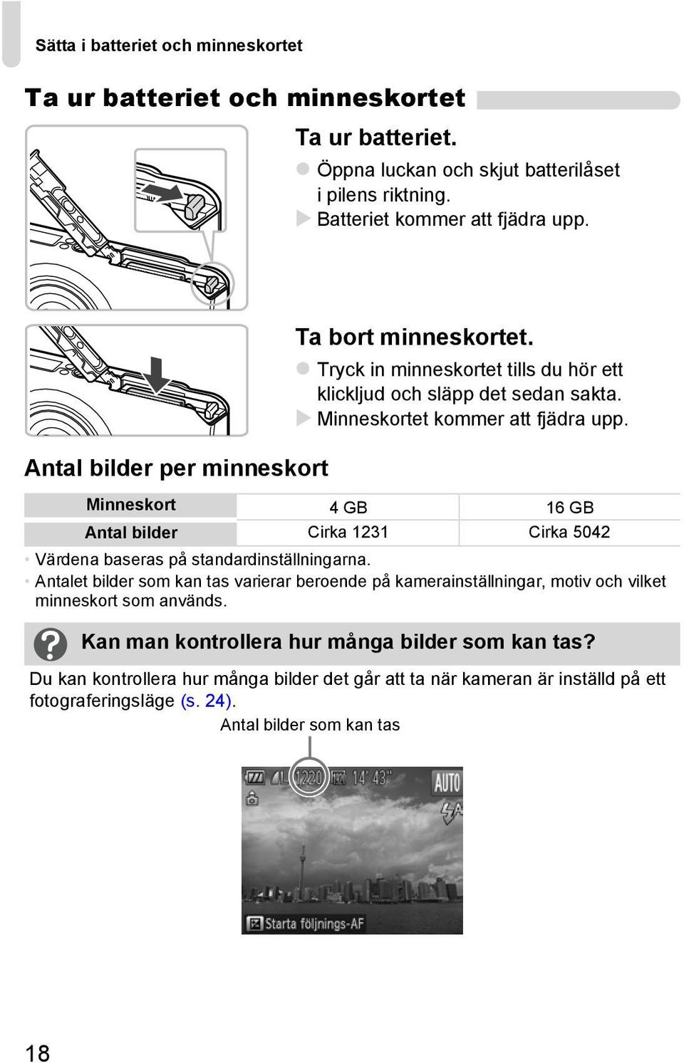 Minneskort 4 GB 16 GB Antal bilder Cirka 1231 Cirka 5042 Värdena baseras på standardinställningarna.