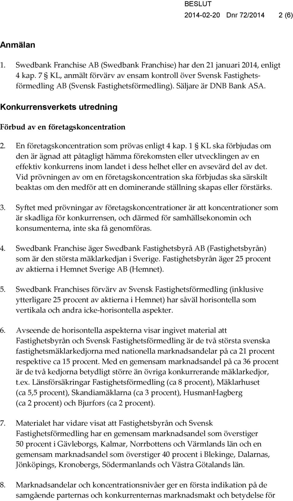 En företagskoncentration som prövas enligt 4 kap.