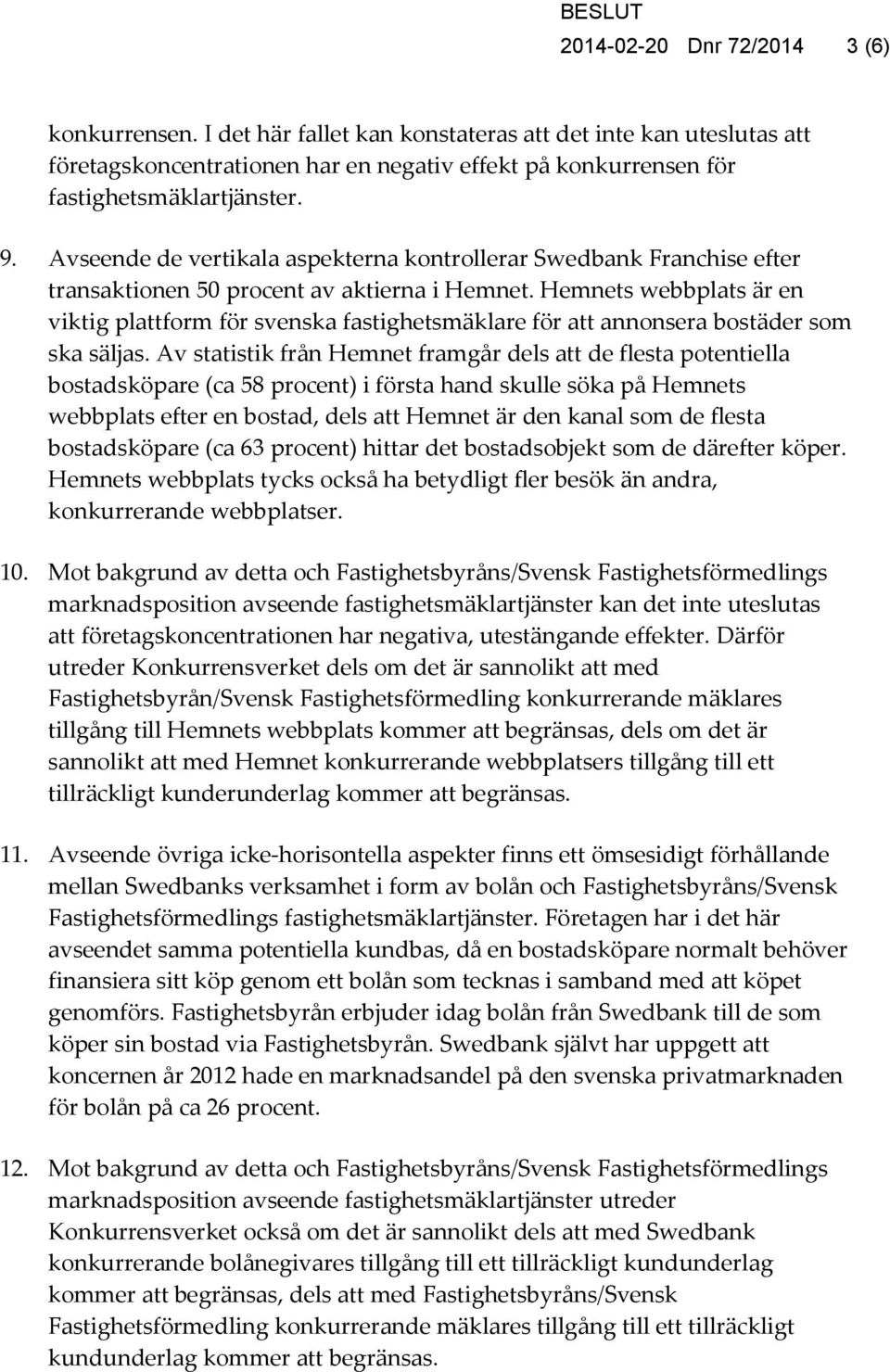 Hemnets webbplats är en viktig plattform för svenska fastighetsmäklare för att annonsera bostäder som ska säljas.