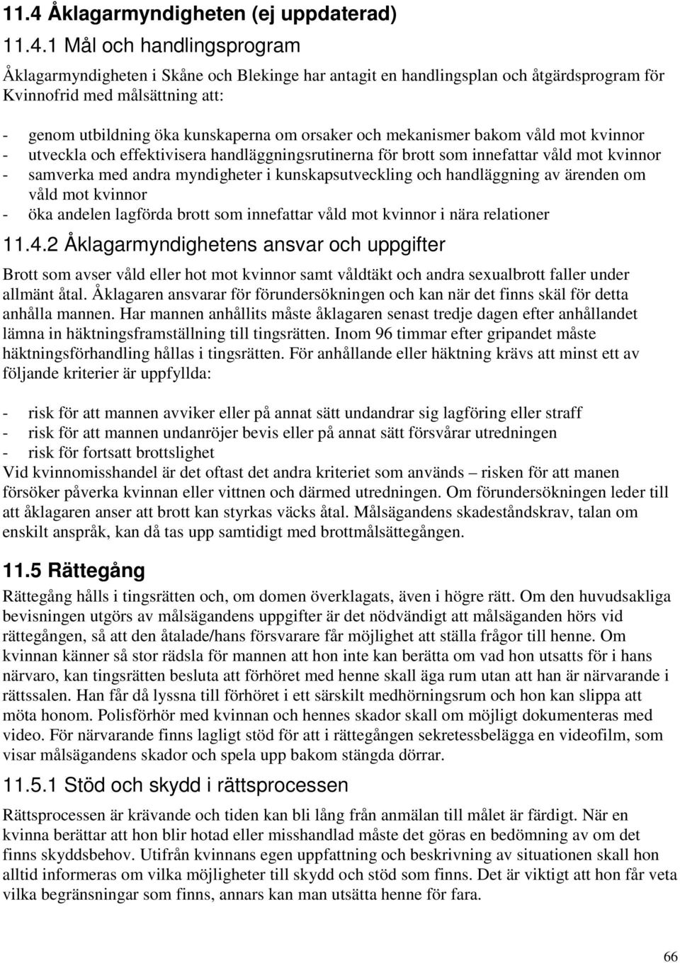 myndigheter i kunskapsutveckling och handläggning av ärenden om våld mot kvinnor - öka andelen lagförda brott som innefattar våld mot kvinnor i nära relationer 11.4.