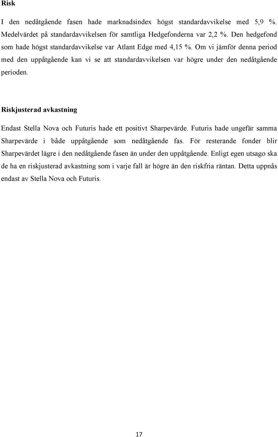 Om vi jämför denna period med den uppåtgående kan vi se att standardavvikelsen var högre under den nedåtgående perioden.