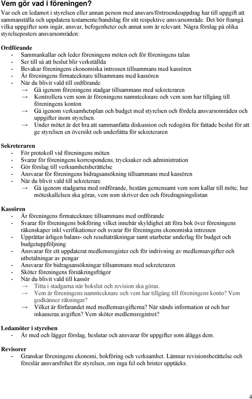 Det bör framgå vilka uppgifter som ingår, ansvar, befogenheter och annat som är relevant.