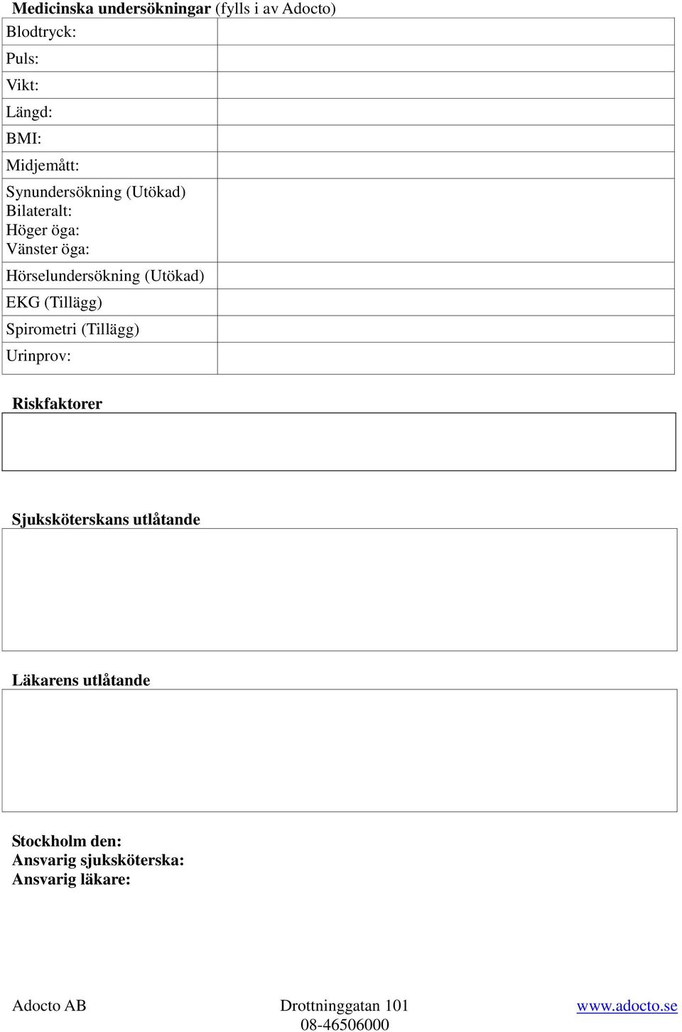 Hörselundersökning (Utökad) EKG (Tillägg) Spirometri (Tillägg) Urinprov: