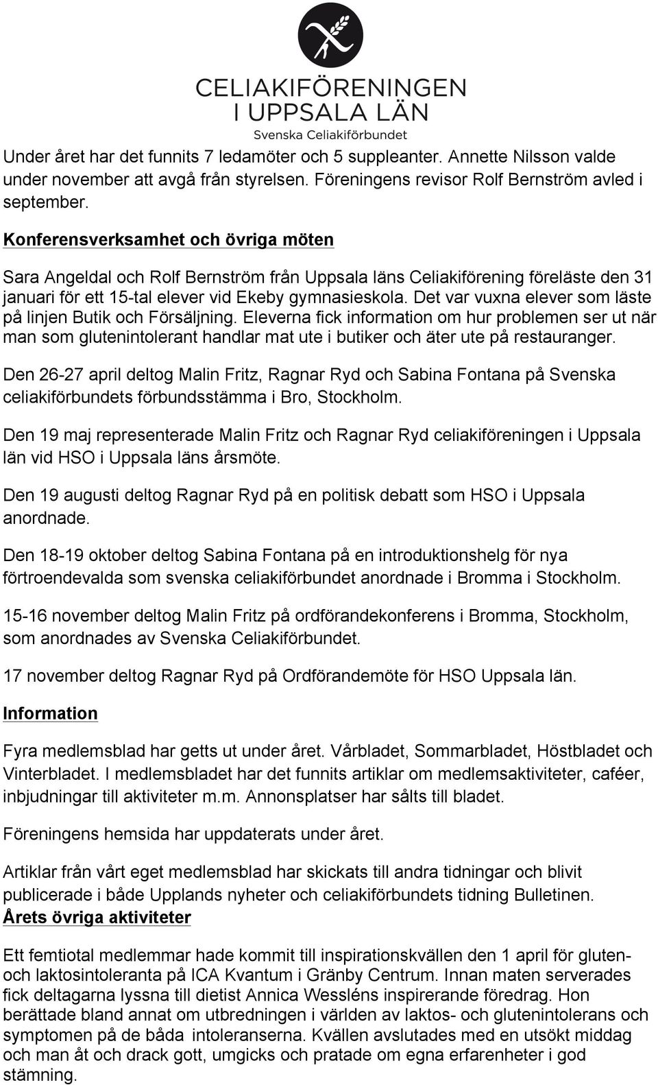 Det var vuxna elever som läste på linjen Butik och Försäljning. Eleverna fick information om hur problemen ser ut när man som glutenintolerant handlar mat ute i butiker och äter ute på restauranger.