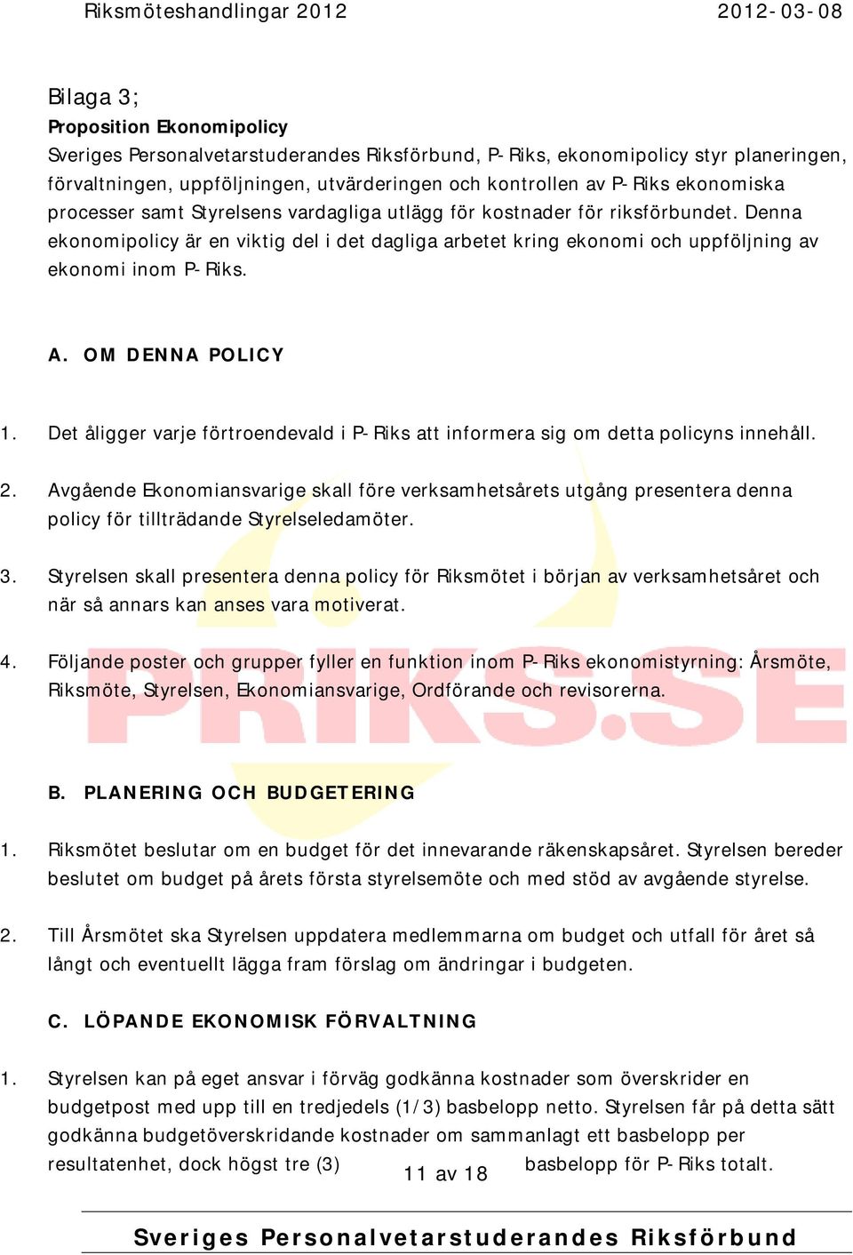 A. OM DENNA POLICY 1. Det åligger varje förtroendevald i P-Riks att informera sig om detta policyns innehåll. 2.