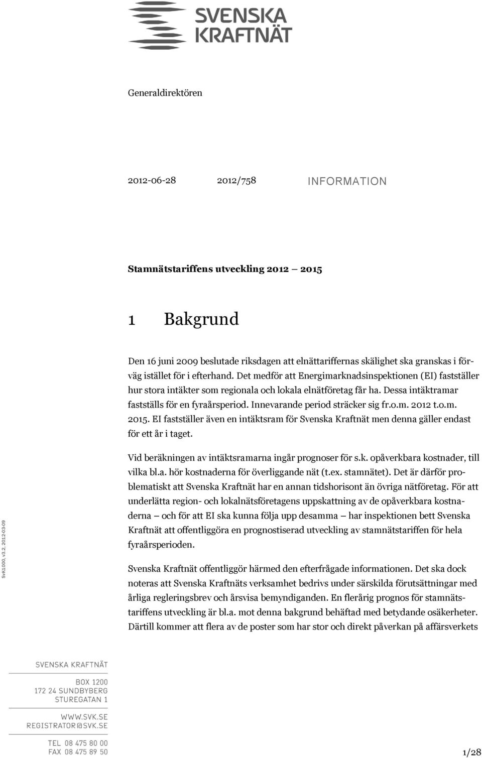 förväg istället för i efterhand. Det medför att Energimarknadsinspektionen (EI) fastställer hur stora intäkter som regionala och lokala elnätföretag får ha.