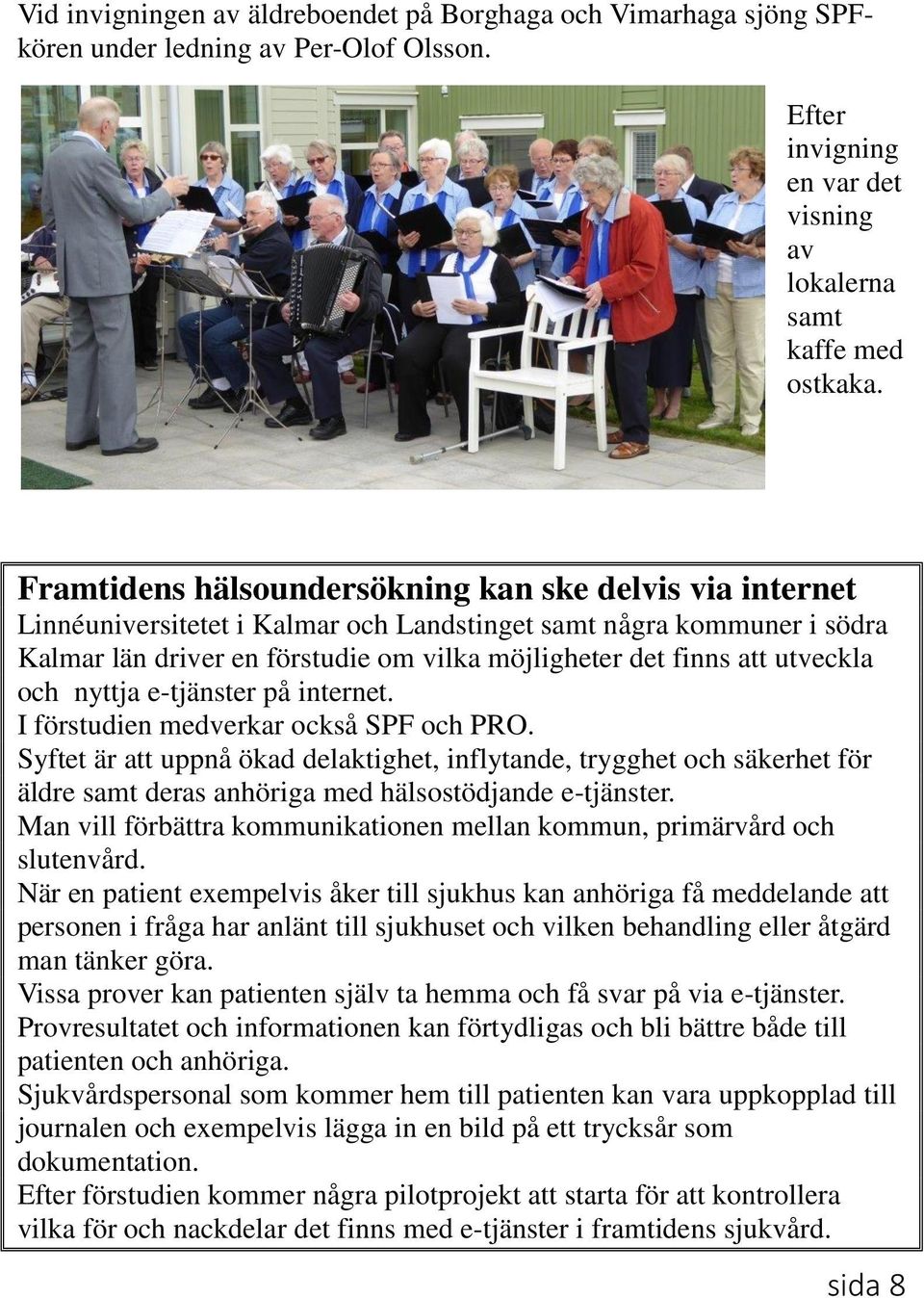 utveckla och nyttja e-tjänster på internet. I förstudien medverkar också SPF och PRO.