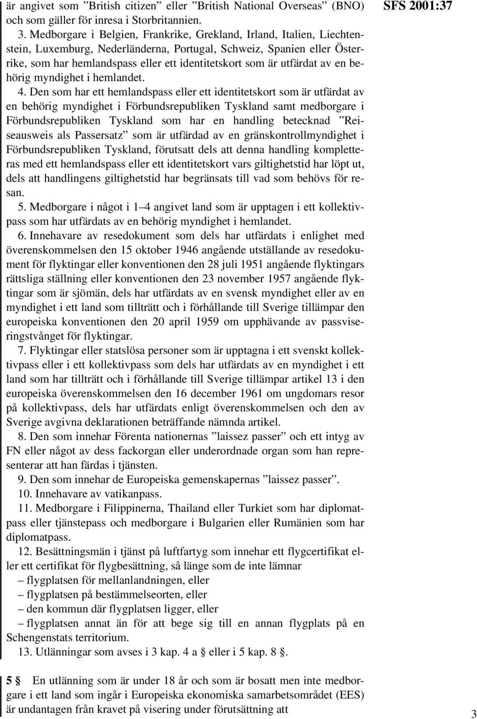 utfärdat av en behörig myndighet i hemlandet. 4.