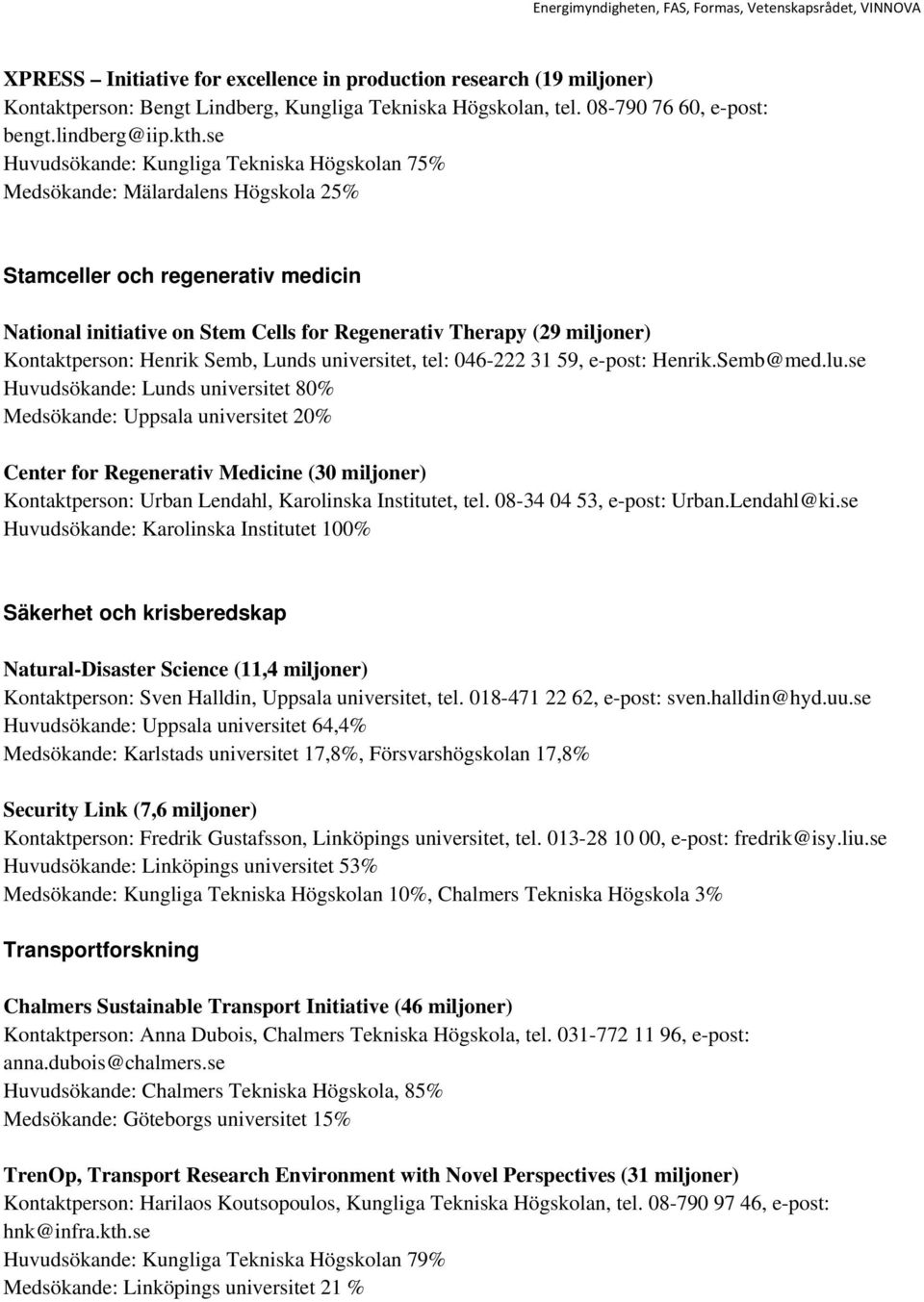 Kontaktperson: Henrik Semb, Lunds universitet, tel: 046-222 31 59, e-post: Henrik.Semb@med.lu.