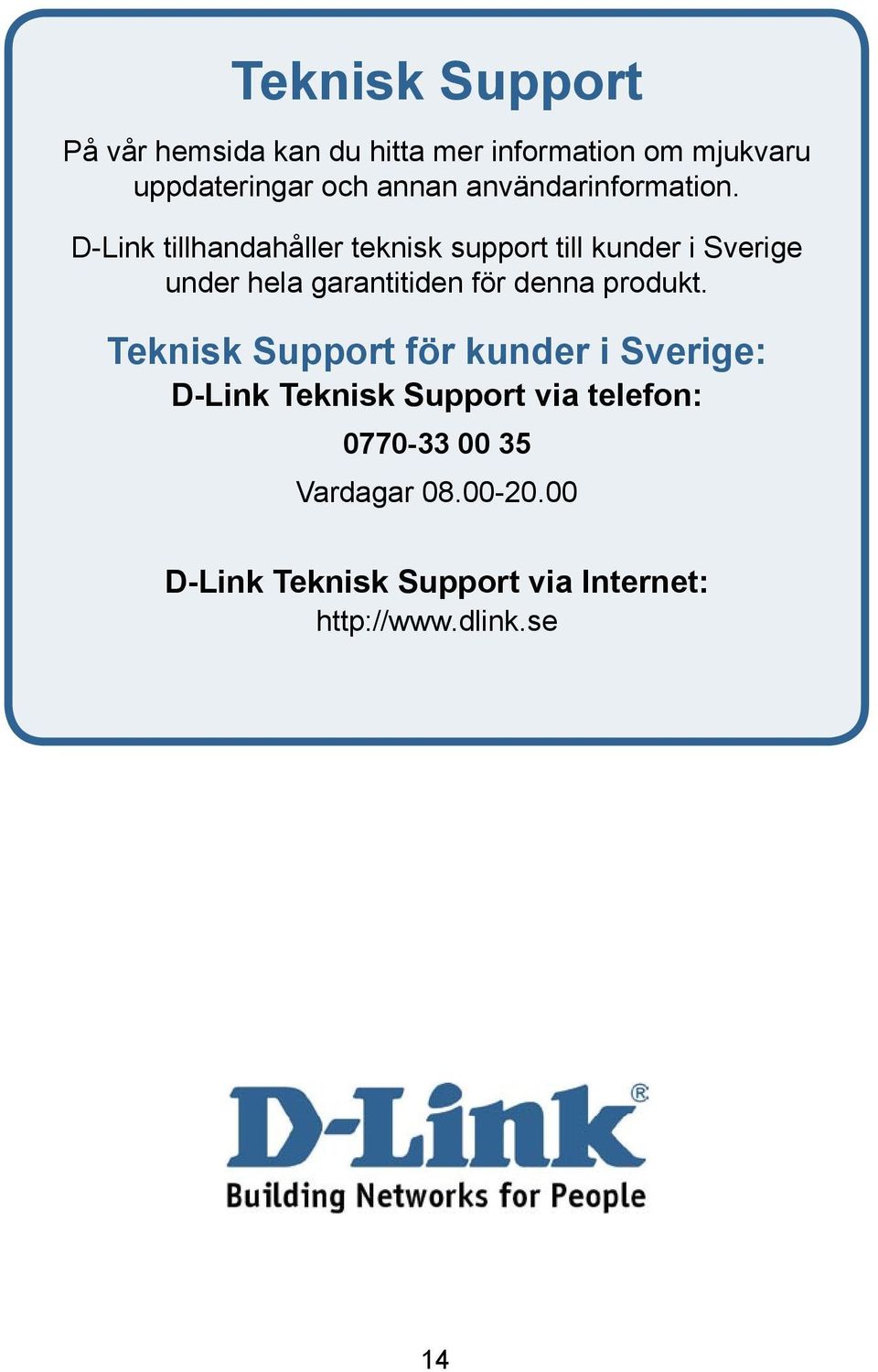 D-Link tillhandahåller teknisk support till kunder i Sverige under hela garantitiden för denna