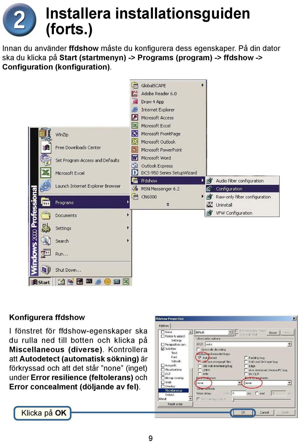 Konfigurera ffdshow I fönstret för ffdshow-egenskaper ska du rulla ned till botten och klicka på Miscellaneous (diverse).