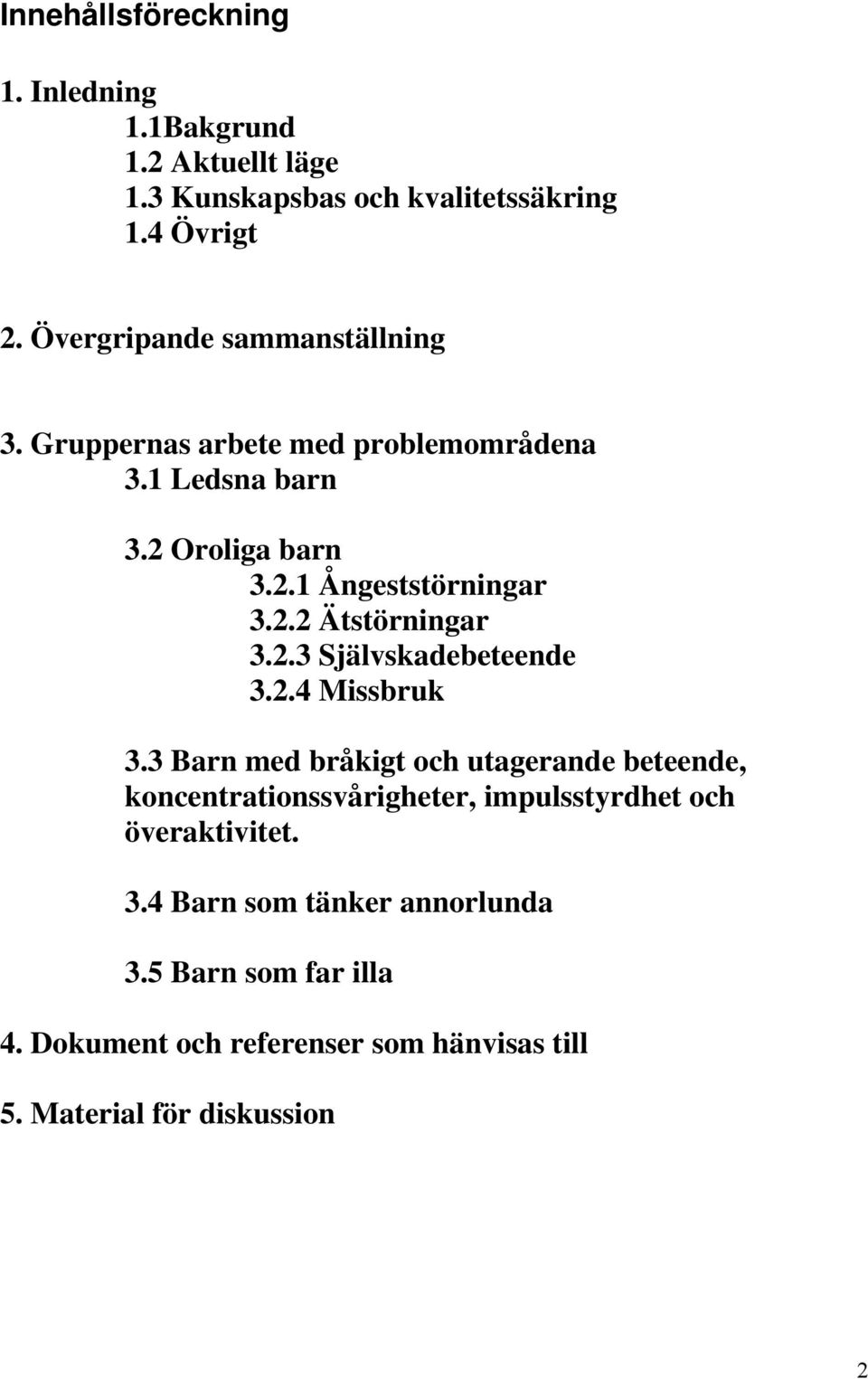 2.3 Självskadebeteende 3.2.4 Missbruk 3.