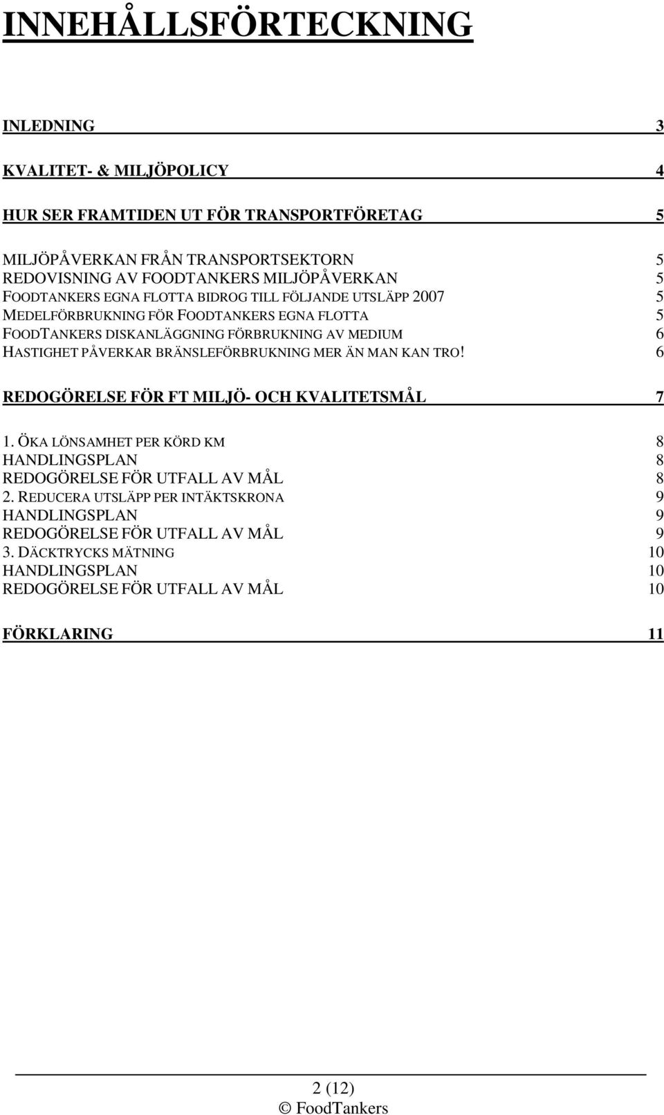 HASTIGHET PÅVERKAR BRÄNSLEFÖRBRUKNING MER ÄN MAN KAN TRO! 6 REDOGÖRELSE FÖR FT MILJÖ- OCH KVALITETSMÅL 7 1.