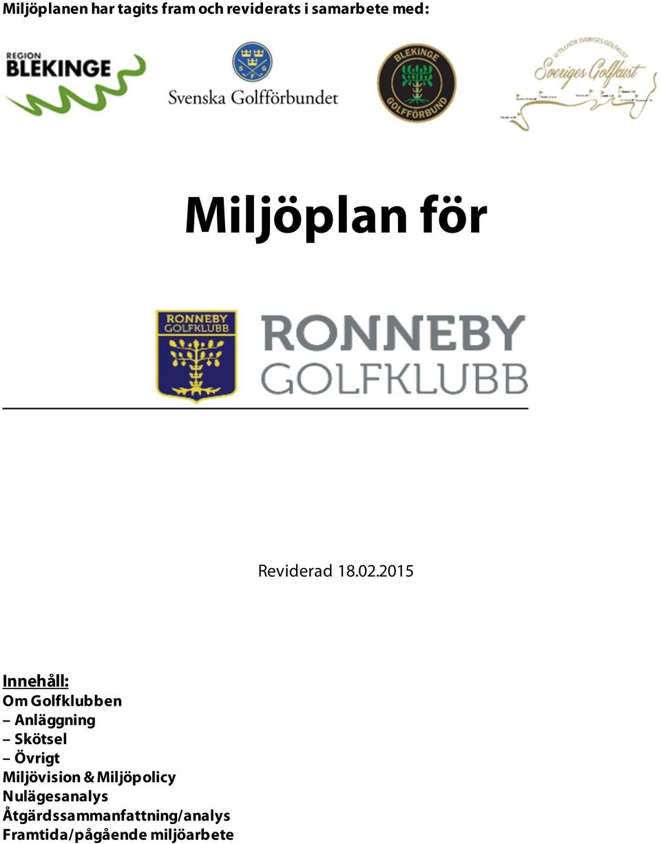 2015 Innehåll: Om Golfklubben Anläggning Skötsel Övrigt