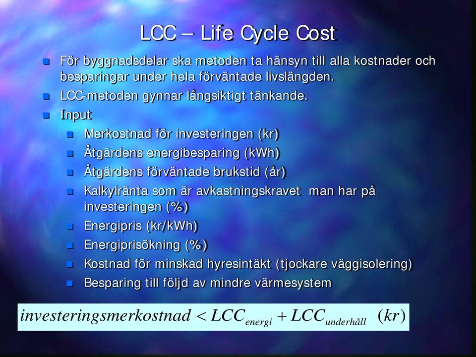 Input Merkostnad för investeringen (kr) Åtgärdens energibesparing (kwh) Åtgärdens förväntade brukstid (år) Kalkylränta som är