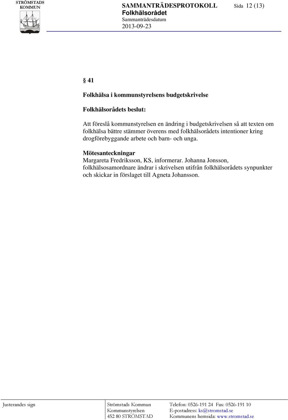 intentioner kring drogförebyggande arbete och barn- och unga. Margareta Fredriksson, KS, informerar.