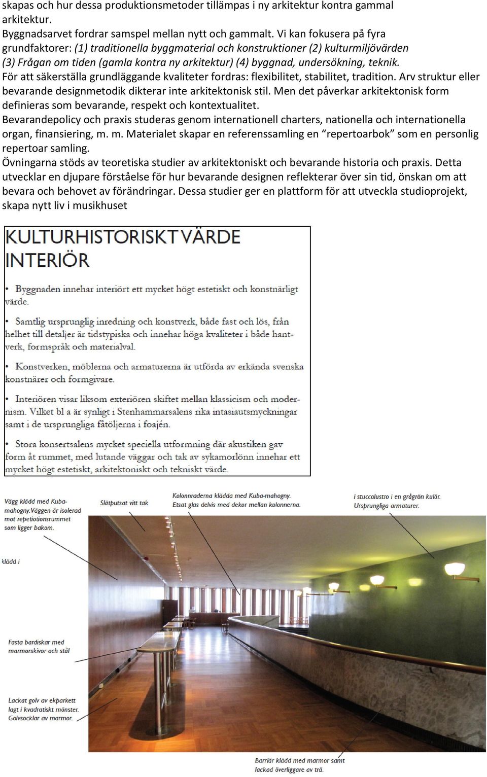 Förattsäkerställagrundläggandekvaliteterfordras:flexibilitet,stabilitet,tradition.Arvstruktureller bevarandedesignmetodikdikterarintearkitektoniskstil.