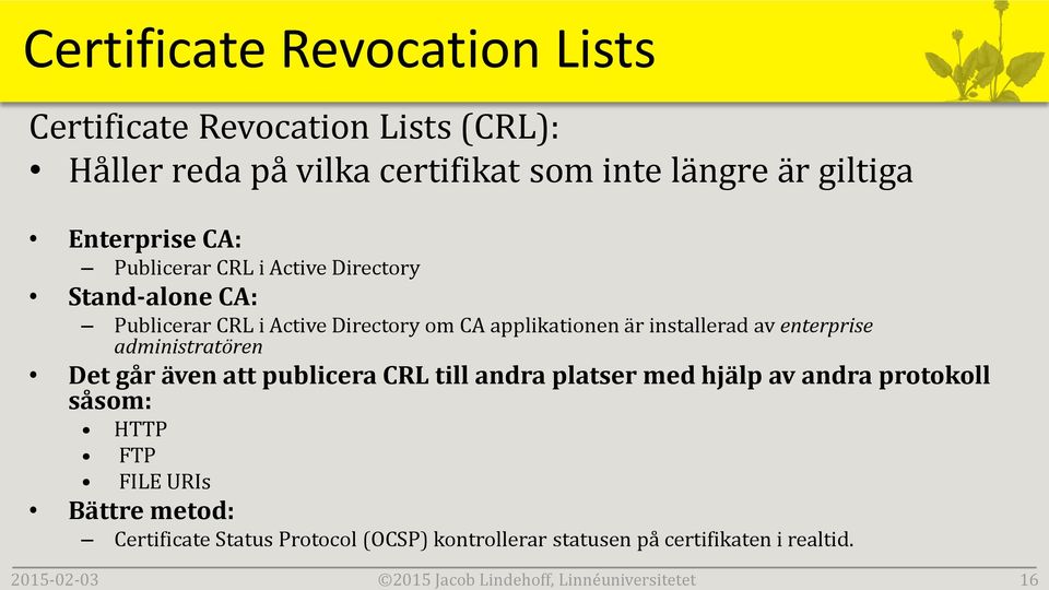 Directory om CA applikationen är installerad av enterprise administratören Det går även att publicera CRL till andra platser med hjälp