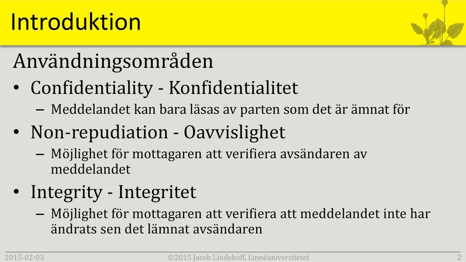 Non-repudiation - Oavvislighet Möjlighet för mottagaren att verifiera avsändaren av meddelandet