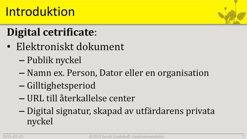 Person, Dator eller en organisation Gilltighetsperiod URL till