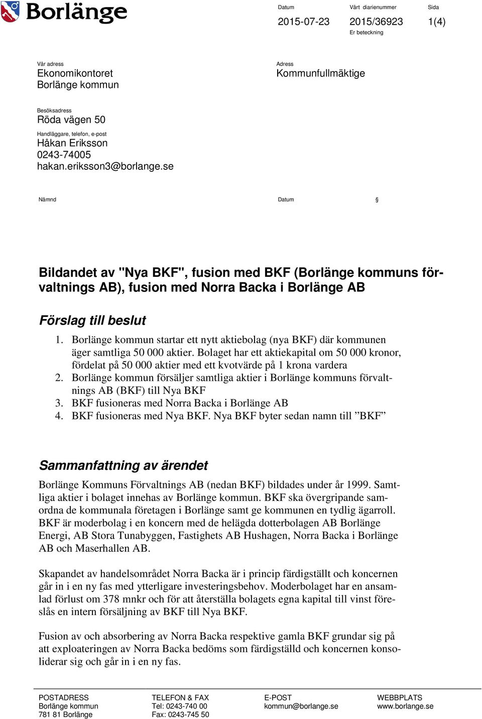 Borlänge kommun startar ett nytt aktiebolag (nya BKF) där kommunen äger samtliga 50 000 aktier.