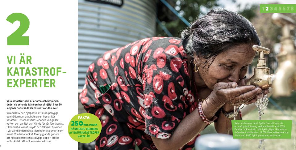 Oxfam är världsledande vad gäller vatten och sanitet och kända för vår förmåga att tillhandahålla mat, skydd och tak över huvudet. I vår värld är den bästa lösningen lika smart som enkel.