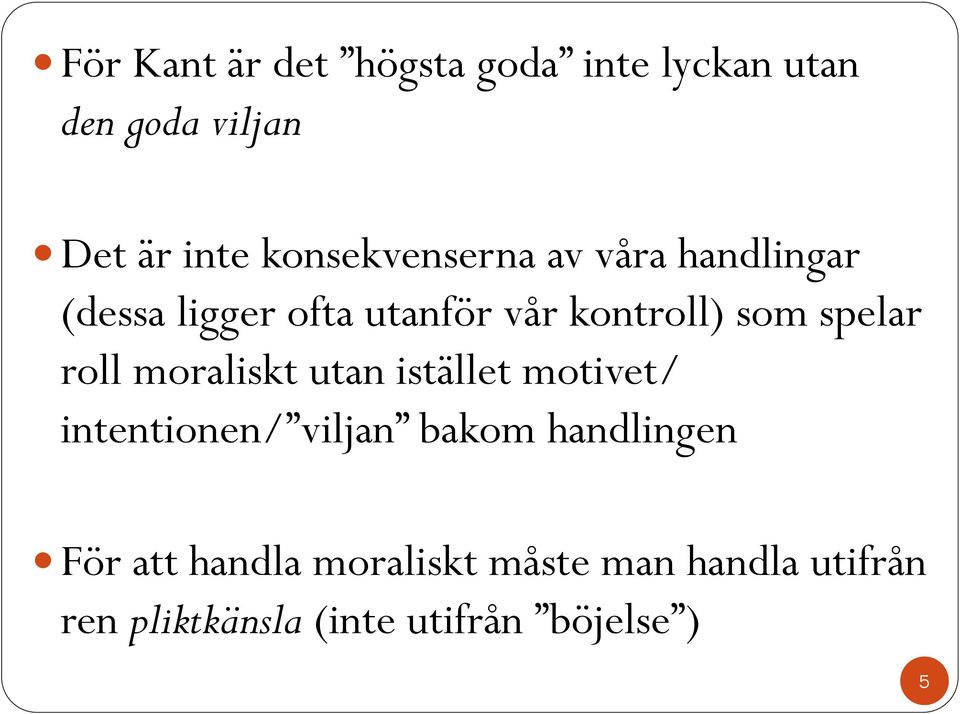 spelar roll moraliskt utan istället motivet/ intentionen/ viljan bakom handlingen