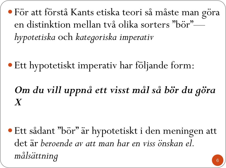 följande form: Om du vill uppnå ett visst mål så bör du göra X Ett sådant bör är