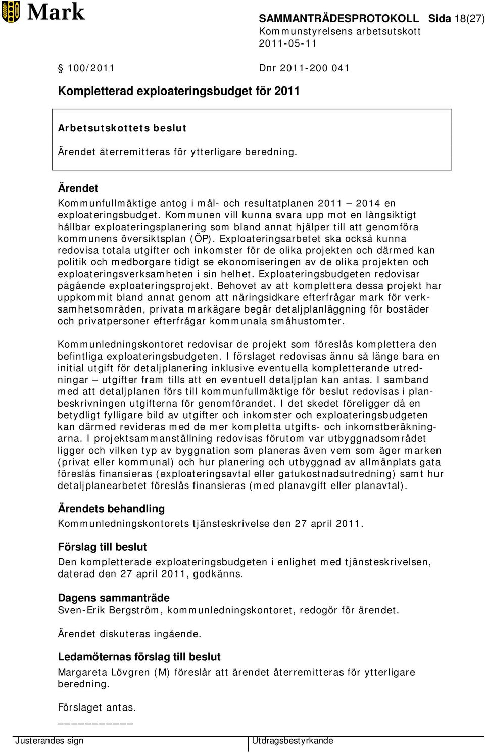 Kommunen vill kunna svara upp mot en långsiktigt hållbar exploateringsplanering som bland annat hjälper till att genomföra kommunens översiktsplan (ÖP).