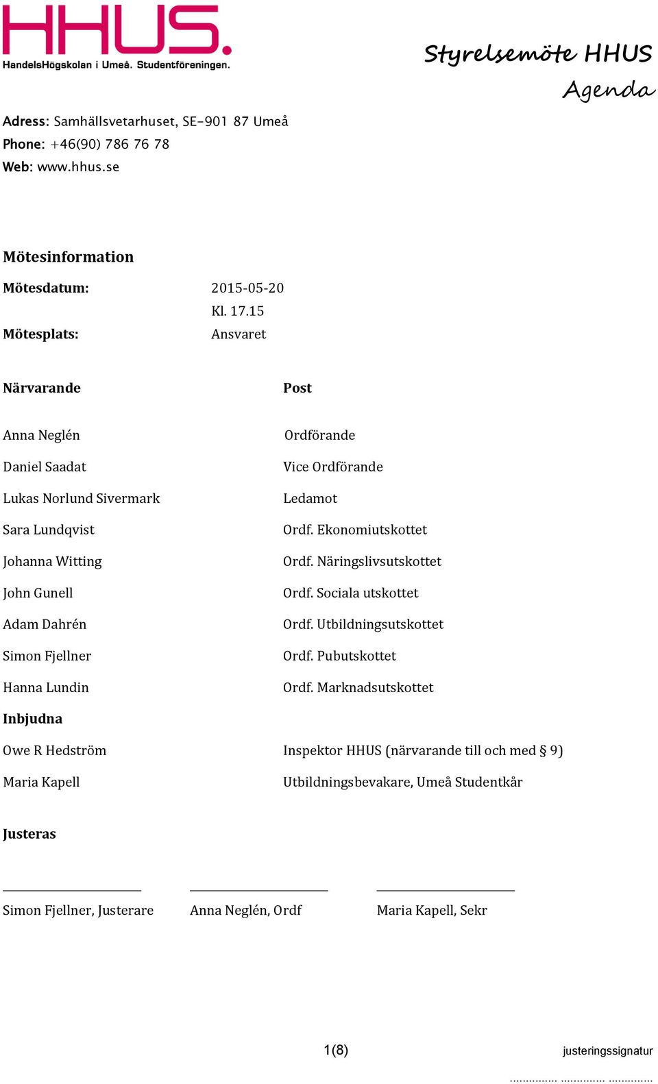 Hanna Lundin Ordförande Vice Ordförande Ledamot Ordf. Ekonomiutskottet Ordf. Näringslivsutskottet Ordf. Sociala utskottet Ordf. Utbildningsutskottet Ordf.