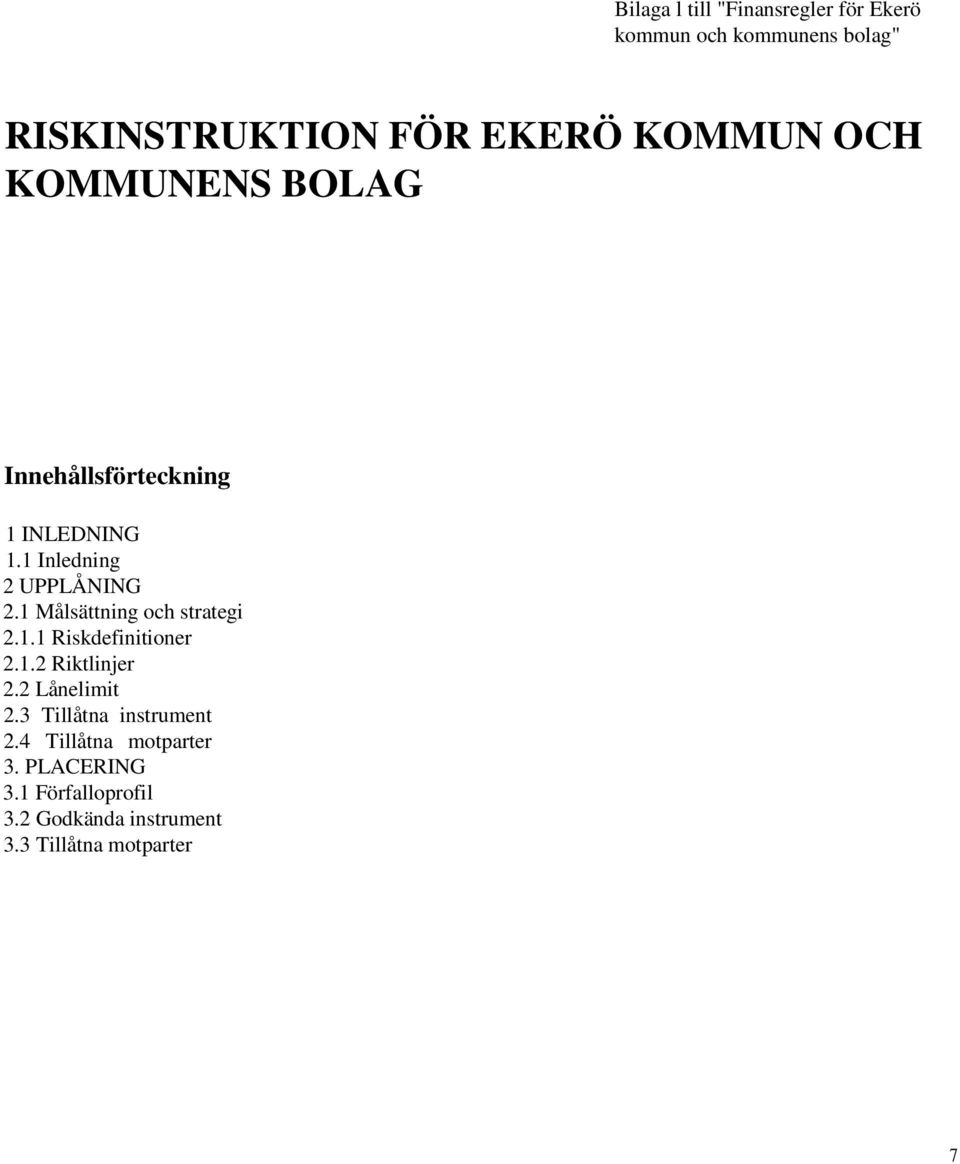 1 Målsättning och strategi 2.1.1 Riskdefinitioner 2.1.2 Riktlinjer 2.2 Lånelimit 2.