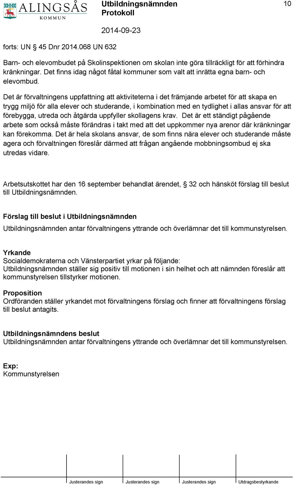 Det är förvaltningens uppfattning att aktiviteterna i det främjande arbetet för att skapa en trygg miljö för alla elever och studerande, i kombination med en tydlighet i allas ansvar för att