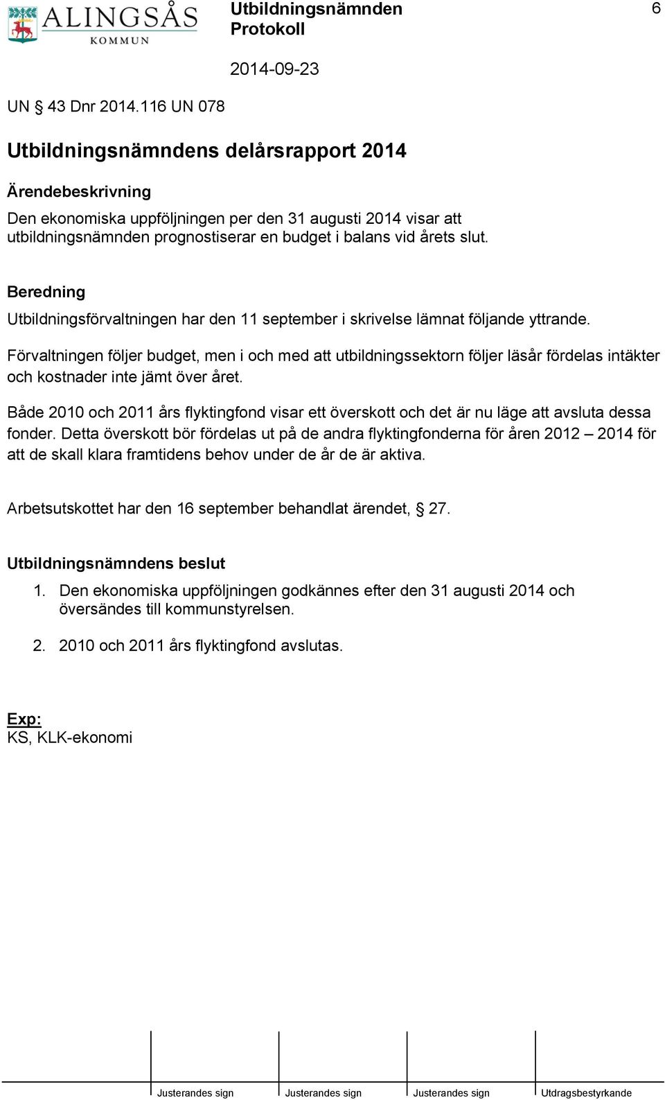 Beredning Utbildningsförvaltningen har den 11 september i skrivelse lämnat följande yttrande.