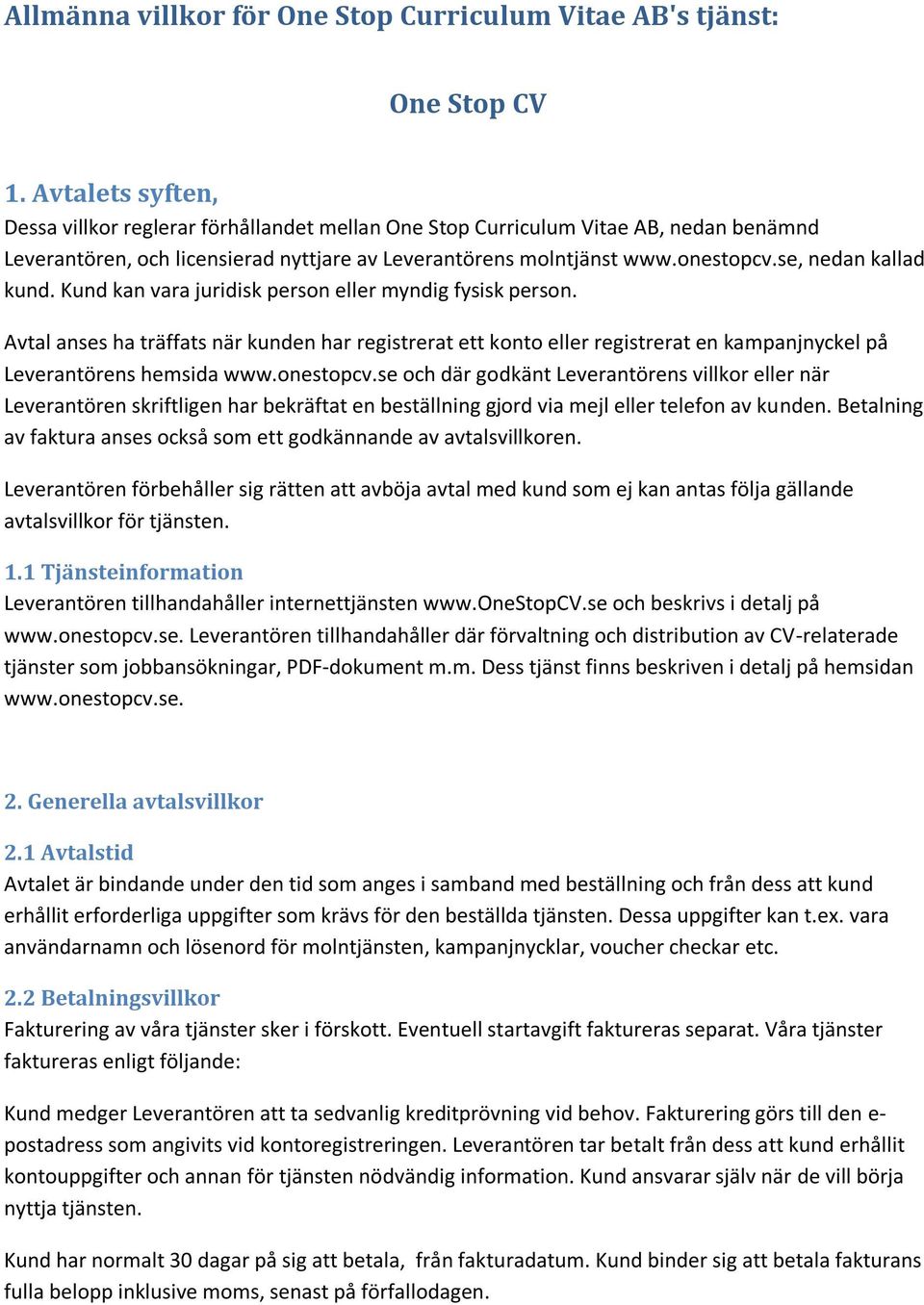 se, nedan kallad kund. Kund kan vara juridisk person eller myndig fysisk person.