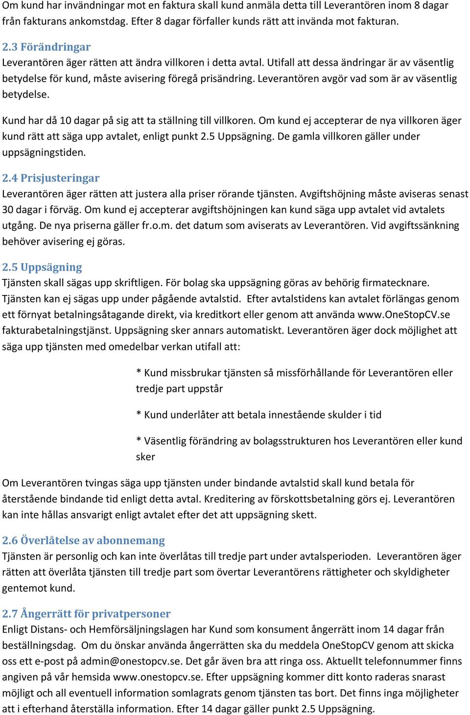 Leverantören avgör vad som är av väsentlig betydelse. Kund har då 10 dagar på sig att ta ställning till villkoren.