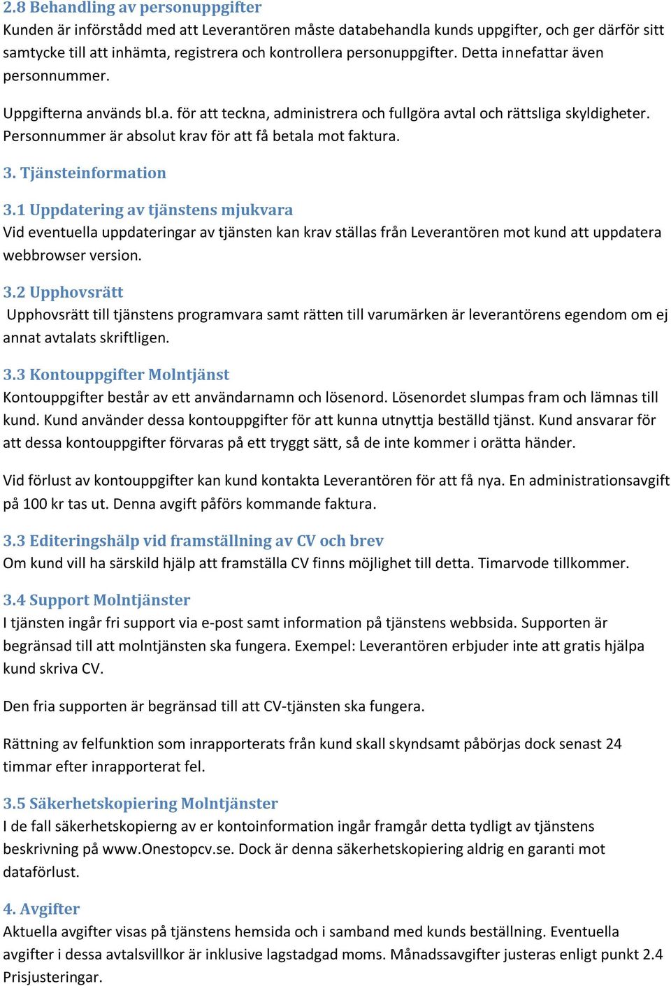 Personnummer är absolut krav för att få betala mot faktura. 3. Tjänsteinformation 3.
