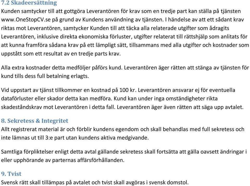 relaterat till rättshjälp som anlitats för att kunna framföra sådana krav på ett lämpligt sätt, tillsammans med alla utgifter och kostnader som uppstått som ett resultat av en tredje parts krav.