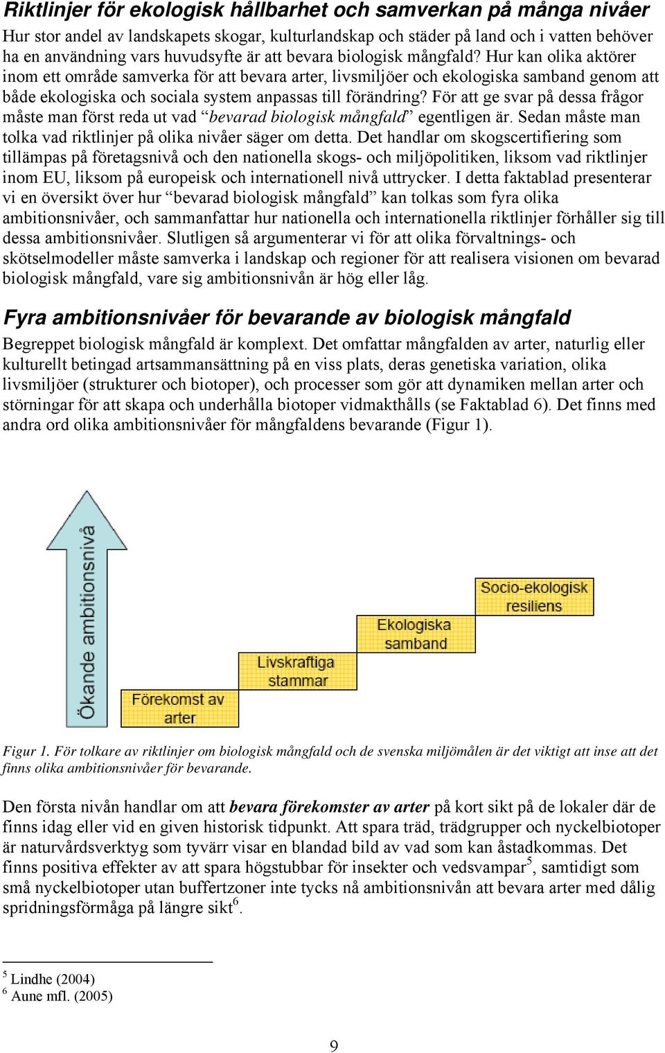 Hur kan olika aktörer inom ett område samverka för att bevara arter, livsmiljöer och ekologiska samband genom att både ekologiska och sociala system anpassas till förändring?