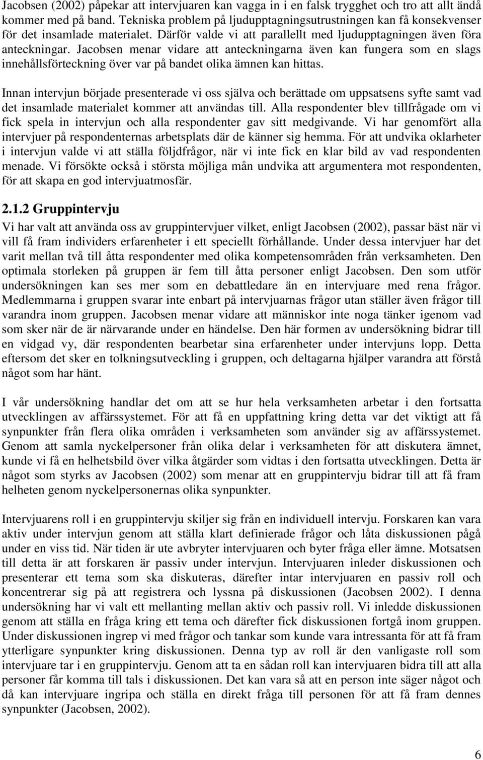 Jacobsen menar vidare att anteckningarna även kan fungera som en slags innehållsförteckning över var på bandet olika ämnen kan hittas.