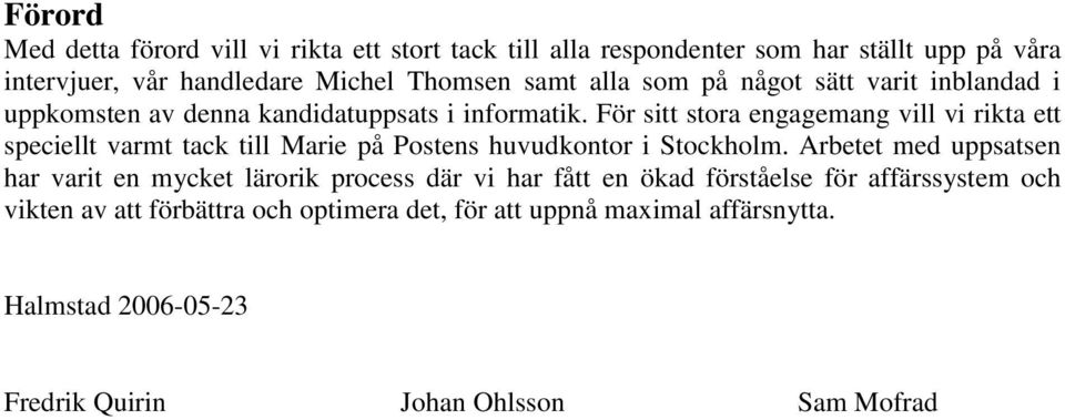 För sitt stora engagemang vill vi rikta ett speciellt varmt tack till Marie på Postens huvudkontor i Stockholm.