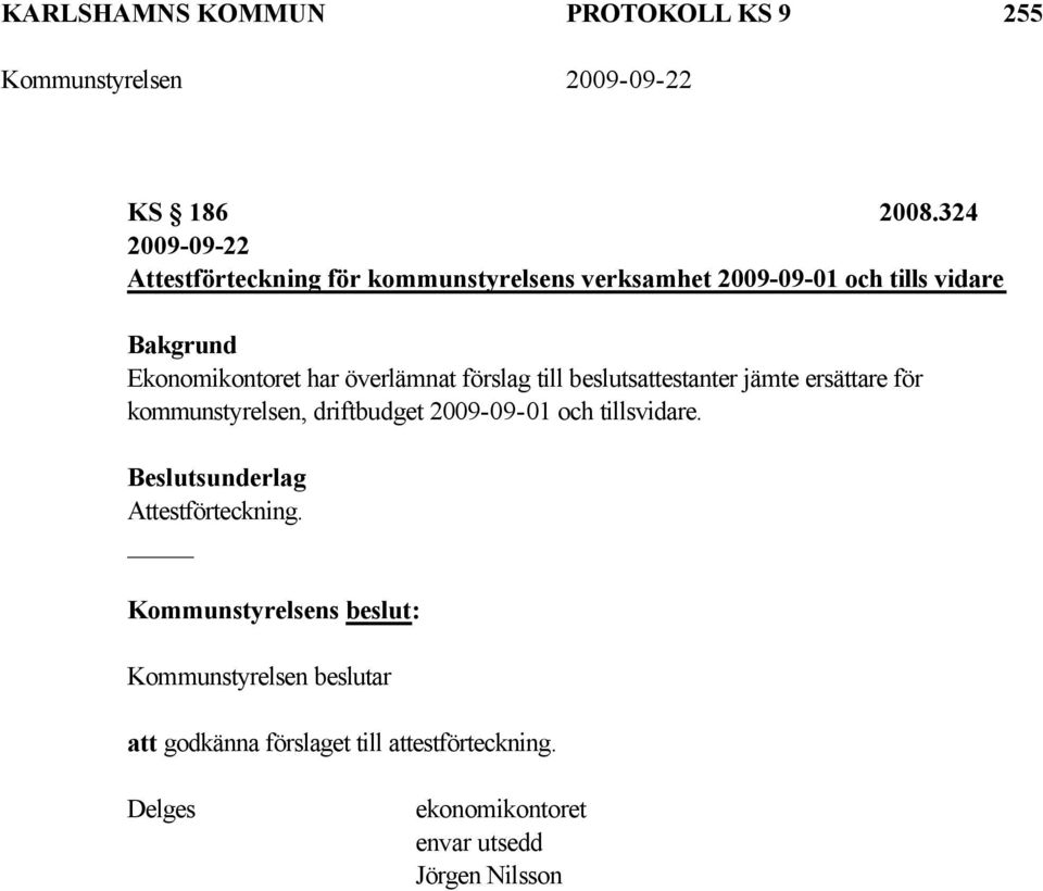 Ekonomikontoret har överlämnat förslag till beslutsattestanter jämte ersättare för kommunstyrelsen,
