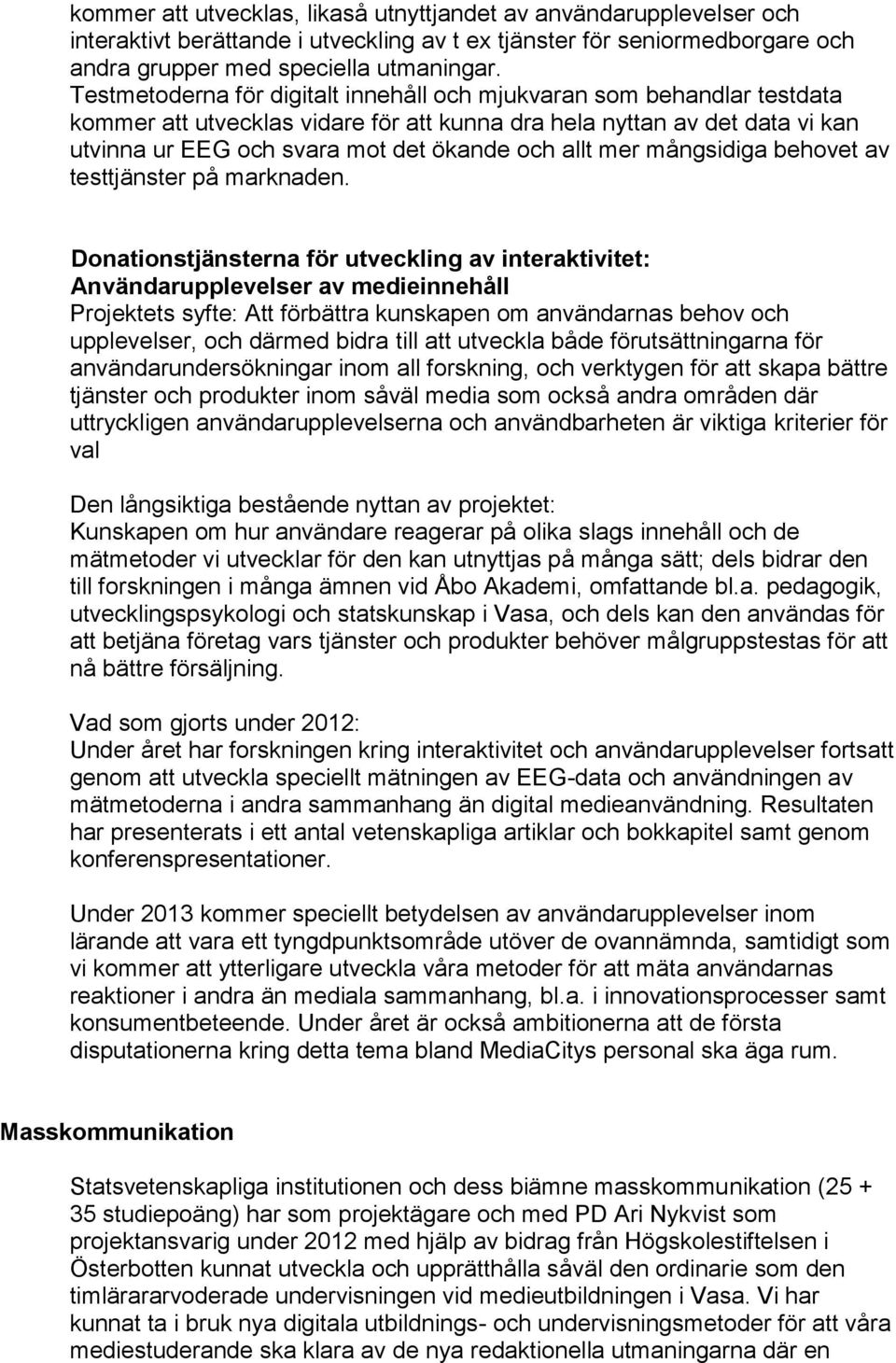 mer mångsidiga behovet av testtjänster på marknaden.