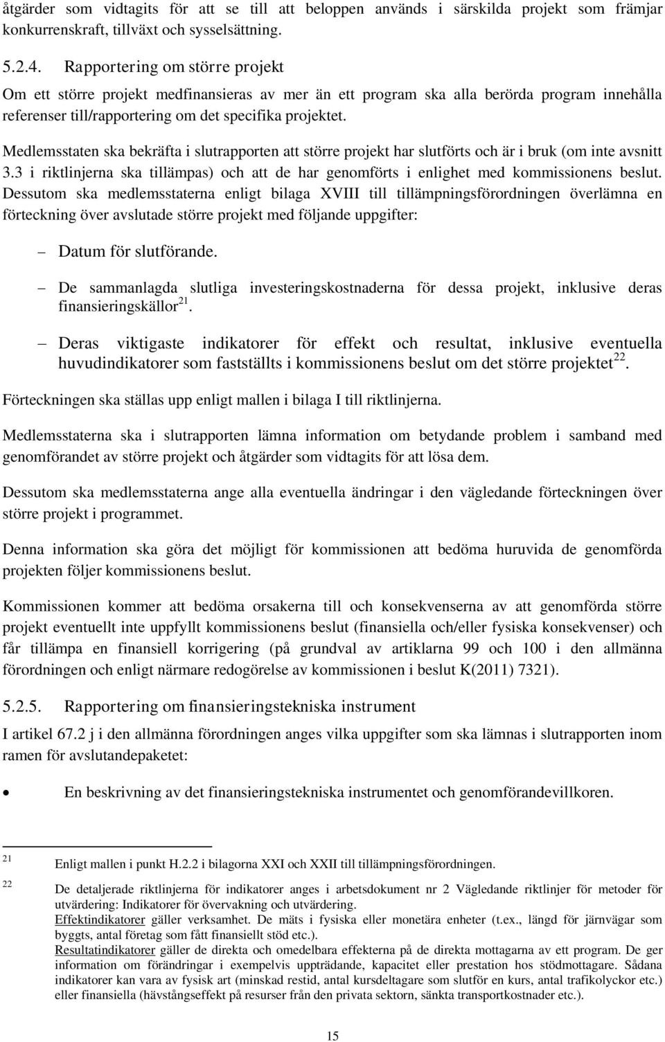 Medlemsstaten ska bekräfta i slutrapporten att större projekt har slutförts och är i bruk (om inte avsnitt 3.