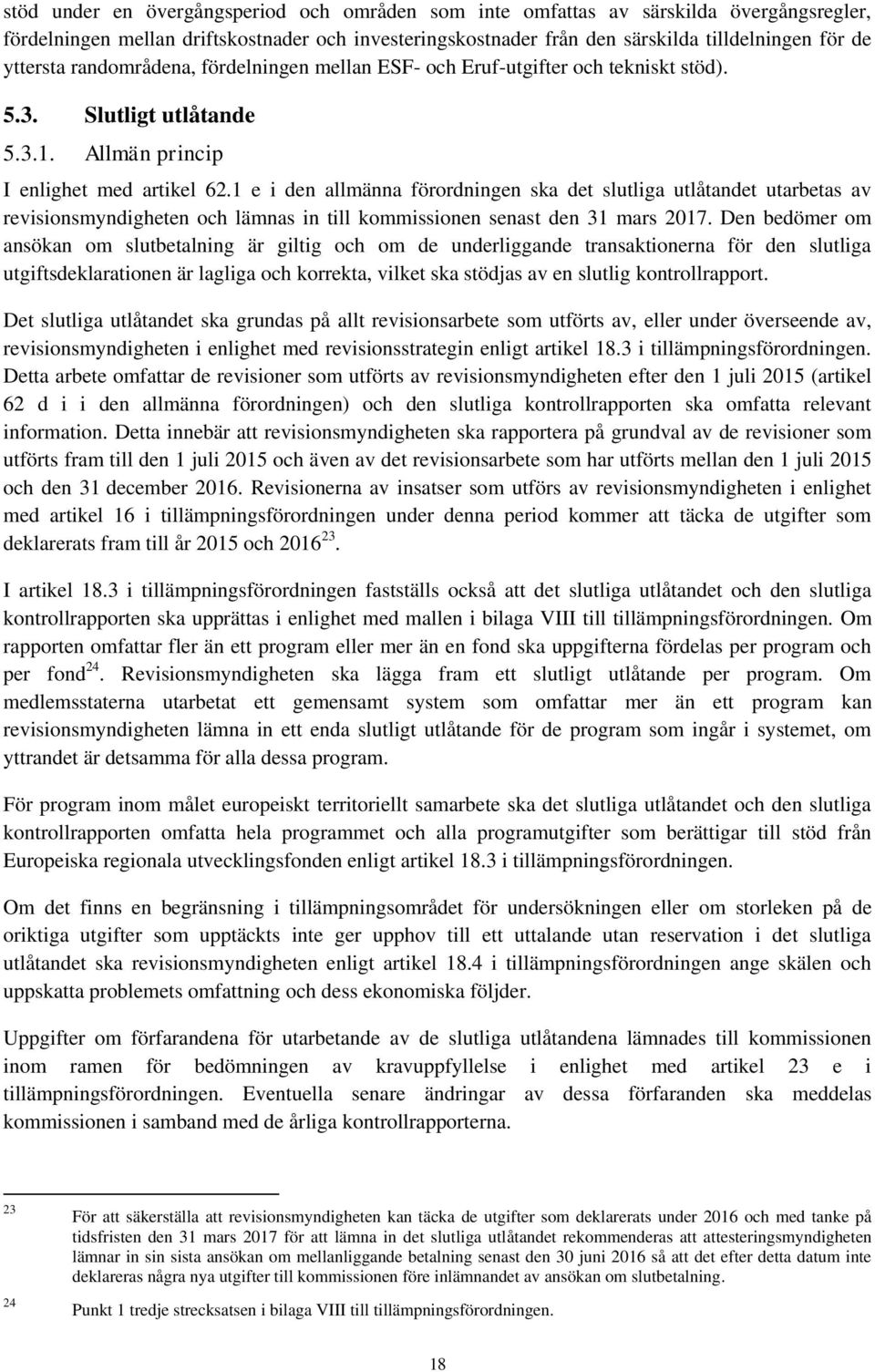 1 e i den allmänna förordningen ska det slutliga utlåtandet utarbetas av revisionsmyndigheten och lämnas in till kommissionen senast den 31 mars 2017.