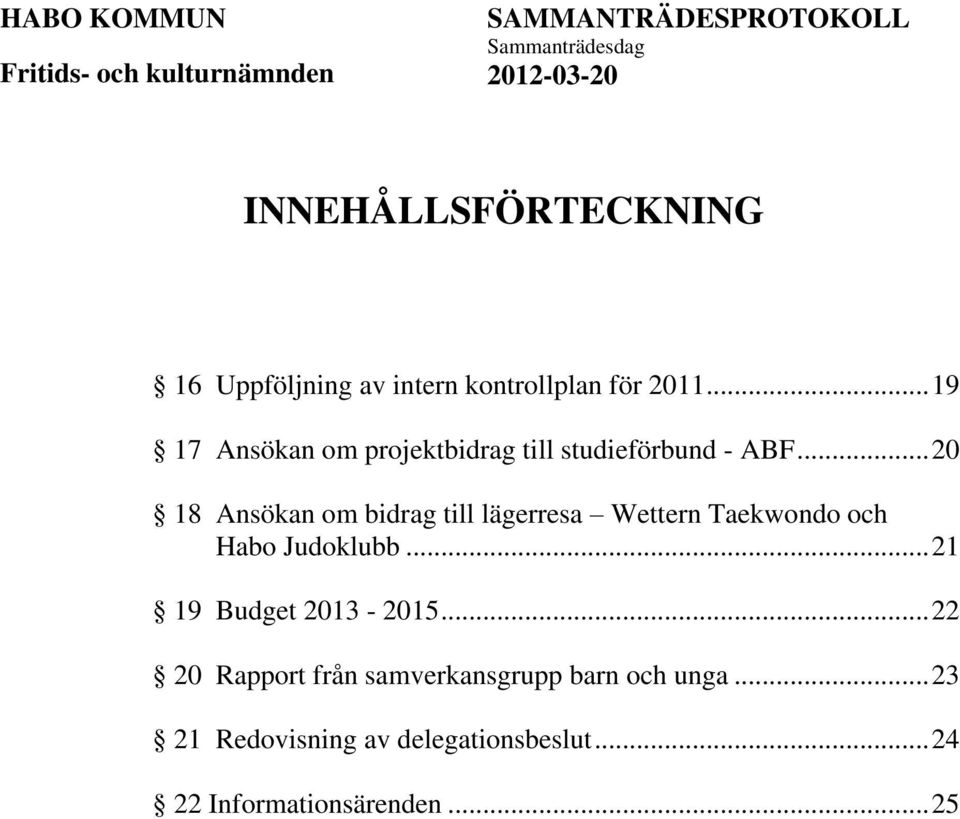 .. 20 18 Ansökan om bidrag till lägerresa Wettern Taekwondo och Habo Judoklubb.