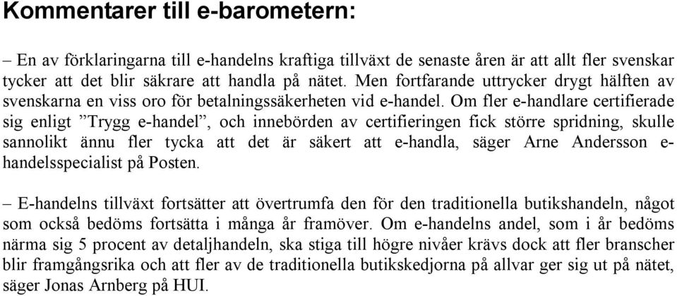 Om fler e-handlare certifierade sig enligt Trygg e-handel, och innebörden av certifieringen fick större spridning, skulle sannolikt ännu fler tycka att det är säkert att e-handla, säger Arne