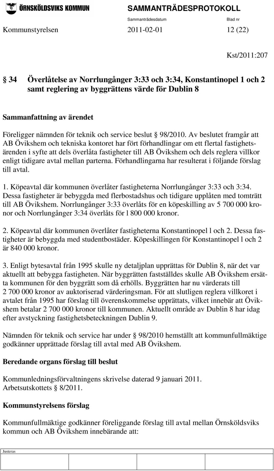 Av beslutet framgår att AB Övikshem och tekniska kontoret har fört förhandlingar om ett flertal fastighetsärenden i syfte att dels överlåta fastigheter till AB Övikshem och dels reglera villkor