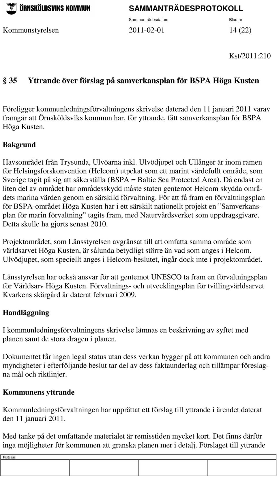 Ulvödjupet och Ullånger är inom ramen för Helsingsforskonvention (Helcom) utpekat som ett marint värdefullt område, som Sverige tagit på sig att säkerställa (BSPA = Baltic Sea Protected Area).